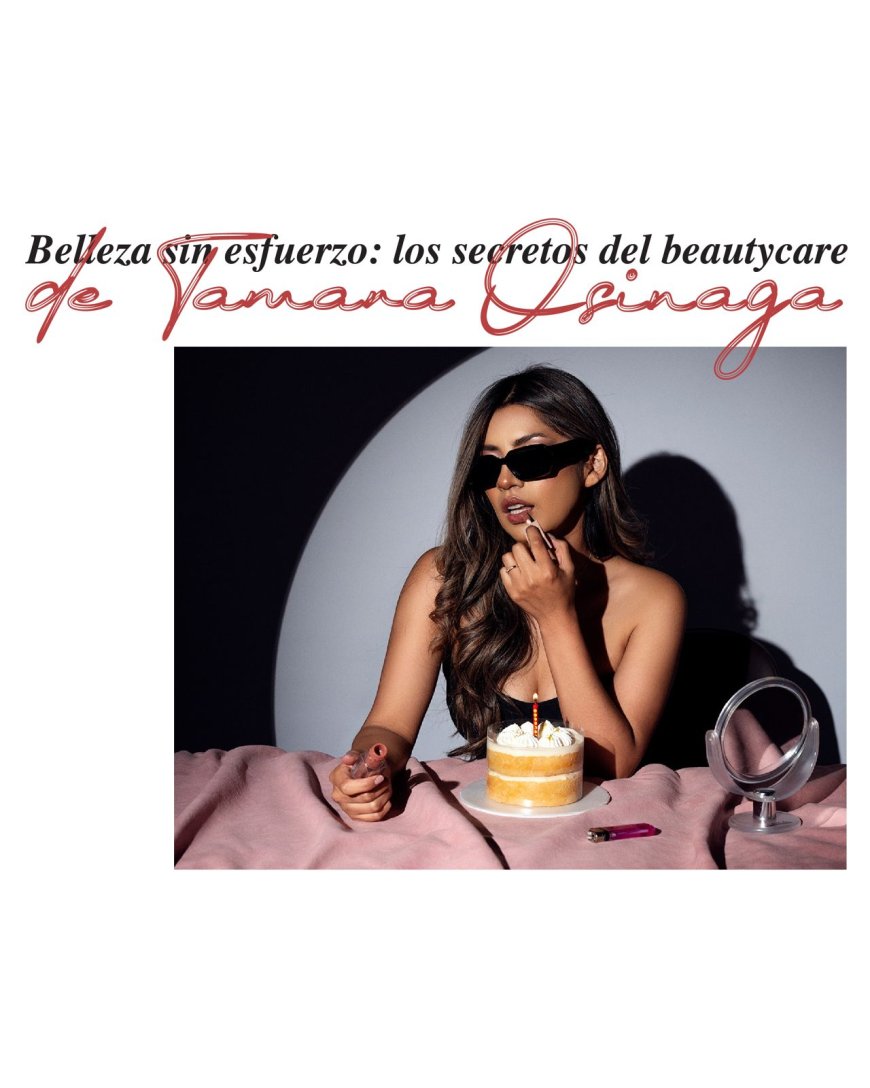 Belleza sin esfuerzo: Los secretos de beautycare de Tamara Osinaga
